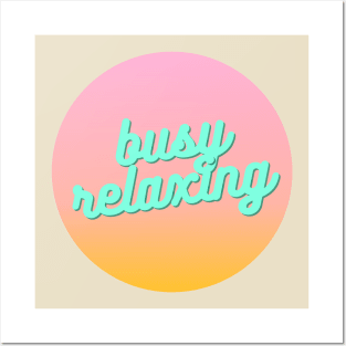 "Busy relaxing" quote Posters and Art